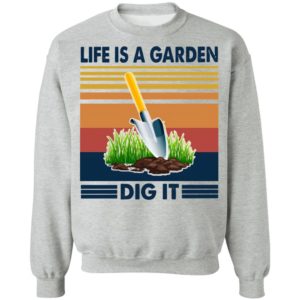 Life Is A Garden Dig It Vintage Retro Shirt