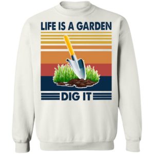 Life Is A Garden Dig It Vintage Retro Shirt