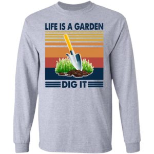 Life Is A Garden Dig It Vintage Retro Shirt