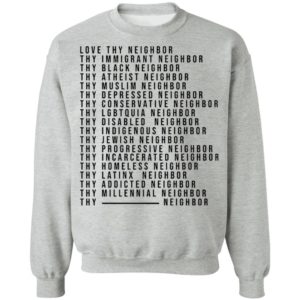 Love Thy Neighbor Thy Immigrant Neighbor Thy Black Neighbor Shirt