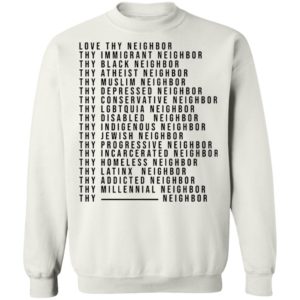 Love Thy Neighbor Thy Immigrant Neighbor Thy Black Neighbor Shirt