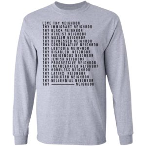 Love Thy Neighbor Thy Immigrant Neighbor Thy Black Neighbor Shirt