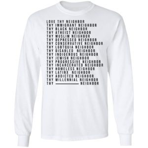 Love Thy Neighbor Thy Immigrant Neighbor Thy Black Neighbor Shirt