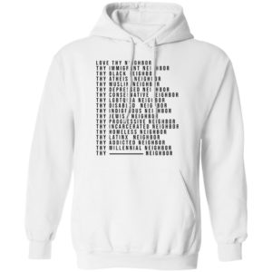 Love Thy Neighbor Thy Immigrant Neighbor Thy Black Neighbor Shirt
