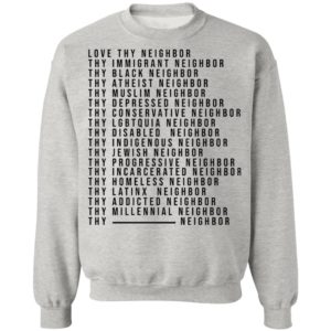 Love Thy Neighbor Thy Immigrant Neighbor Thy Black Neighbor Shirt