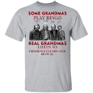 Some Grandmas Play Bingo Real Grandmas Listen To Creedence Clearwater Revival Signatures Shirt