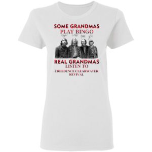 Some Grandmas Play Bingo Real Grandmas Listen To Creedence Clearwater Revival Signatures Shirt