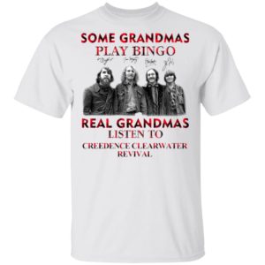 Some Grandmas Play Bingo Real Grandmas Listen To Creedence Clearwater Revival Signatures Shirt