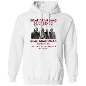 Some Grandmas Play Bingo Real Grandmas Listen To Creedence Clearwater Revival Signatures Shirt