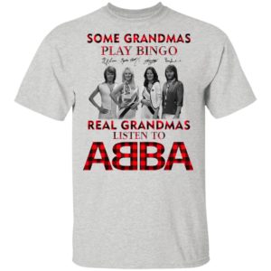 Some Grandmas Play Bingo Real Grandmas Listen To ABBA Signatures Shirt