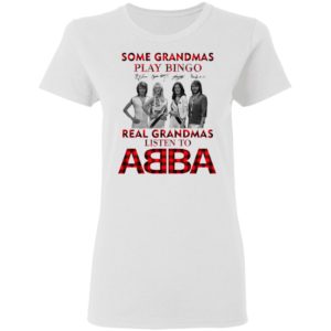 Some Grandmas Play Bingo Real Grandmas Listen To ABBA Signatures Shirt