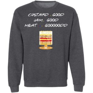 Custard Good Jam Good Meat Good Friends TV Shirt