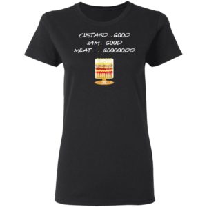 Custard Good Jam Good Meat Good Friends TV Shirt