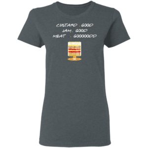 Custard Good Jam Good Meat Good Friends TV Shirt