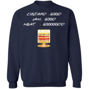 Custard Good Jam Good Meat Good Friends TV Shirt