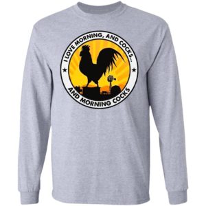 Chicken I Love Morning And Cocks And Morning Cocks Shirt