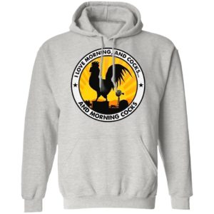 Chicken I Love Morning And Cocks And Morning Cocks Shirt