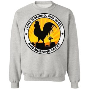 Chicken I Love Morning And Cocks And Morning Cocks Shirt