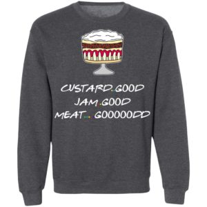 Custard Good Jam Good Meat Good Goooodd Rachel English Trifle Friends Shirt