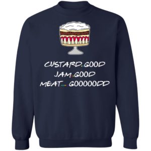 Custard Good Jam Good Meat Good Goooodd Rachel English Trifle Friends Shirt