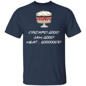 Custard Good Jam Good Meat Good Goooodd Rachel English Trifle Friends Shirt