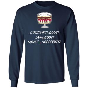 Custard Good Jam Good Meat Good Goooodd Rachel English Trifle Friends Shirt