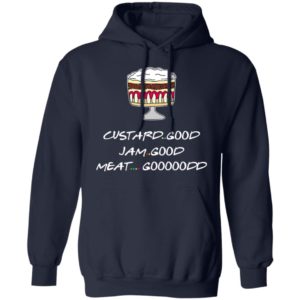 Custard Good Jam Good Meat Good Goooodd Rachel English Trifle Friends Shirt