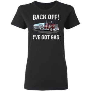 Back Off I’Ve Got Gas Truck Shirt