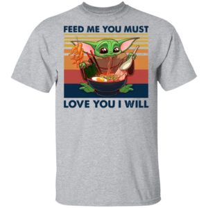 Baby Yoda Feed Me You Must Love You I Will Retro Shirt