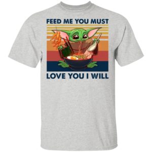 Baby Yoda Feed Me You Must Love You I Will Retro Shirt