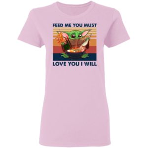 Baby Yoda Feed Me You Must Love You I Will Retro Shirt
