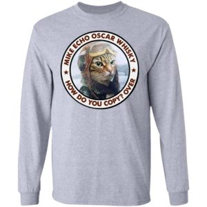 Cat Mike Echo Oscar Whiskey How Do You Copy Over Shirt