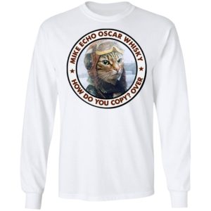 Cat Mike Echo Oscar Whiskey How Do You Copy Over Shirt