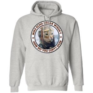 Cat Mike Echo Oscar Whiskey How Do You Copy Over Shirt
