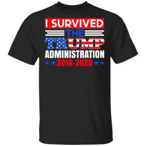 I Survived The Trump Administration Trump Shirt