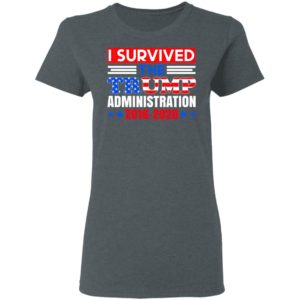 I Survived The Trump Administration Trump Shirt