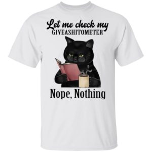 Let Me Check My Giveashitometer Nope Nothing Black Cat Shirt