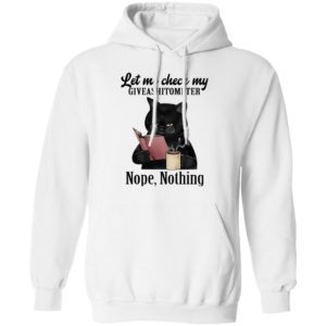 Let Me Check My Giveashitometer Nope Nothing Black Cat Shirt