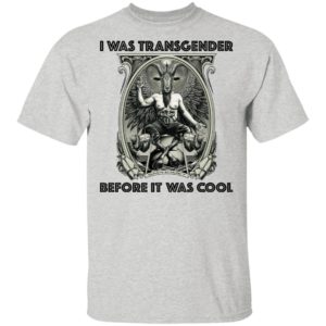 I Was Transgender Before It Was Cool Baphomet Shirt