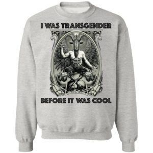 I Was Transgender Before It Was Cool Baphomet Shirt