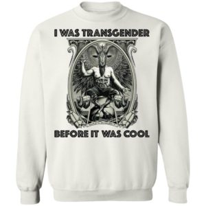 I Was Transgender Before It Was Cool Baphomet Shirt