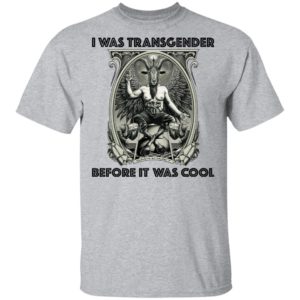 I Was Transgender Before It Was Cool Baphomet Shirt