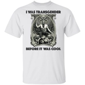 I Was Transgender Before It Was Cool Baphomet Shirt