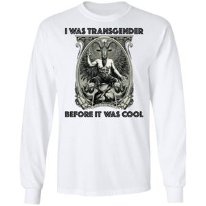 I Was Transgender Before It Was Cool Baphomet Shirt