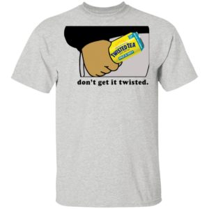 Twisted Tea Dont Get It Twisted