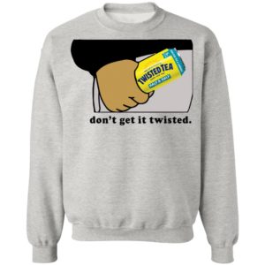 Twisted Tea Dont Get It Twisted