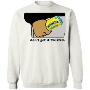 Twisted Tea Dont Get It Twisted