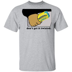 Twisted Tea Dont Get It Twisted