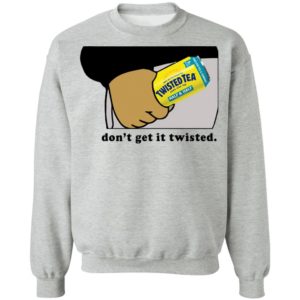 Twisted Tea Dont Get It Twisted