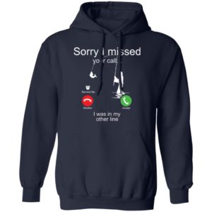 Sorry I Missed Your Call I Was In My Other Line Fishing Shirt